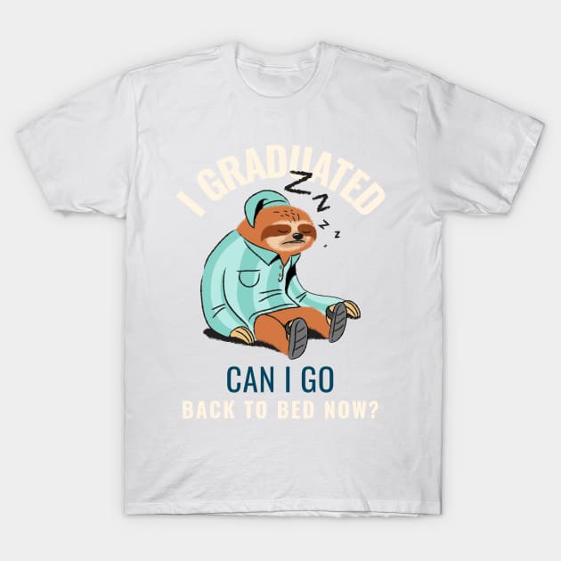 I graduated can I go back to bed now T-Shirt by AllPrintsAndArt